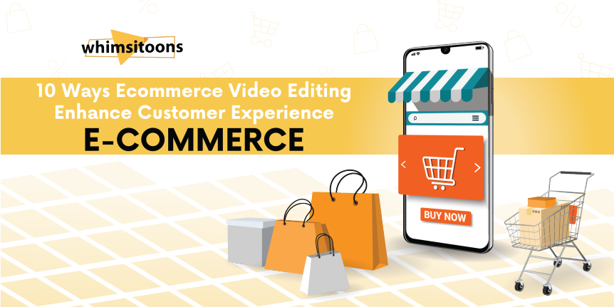 10 Ways Ecommerce Video Editing Can Enhance Your Customer Experience Image